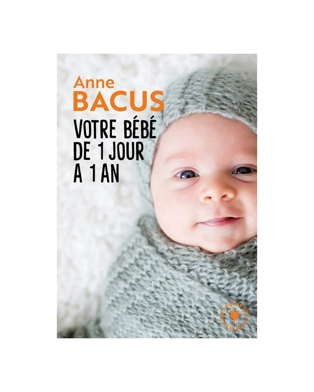 Your baby from 1 day to 1 year All you need to know  Editions Marabout